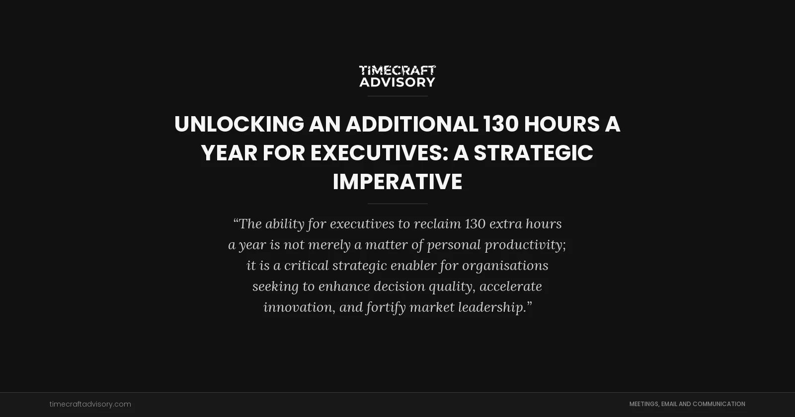 Unlocking an Additional 130 Hours a Year for Executives: A Strategic Imperative
