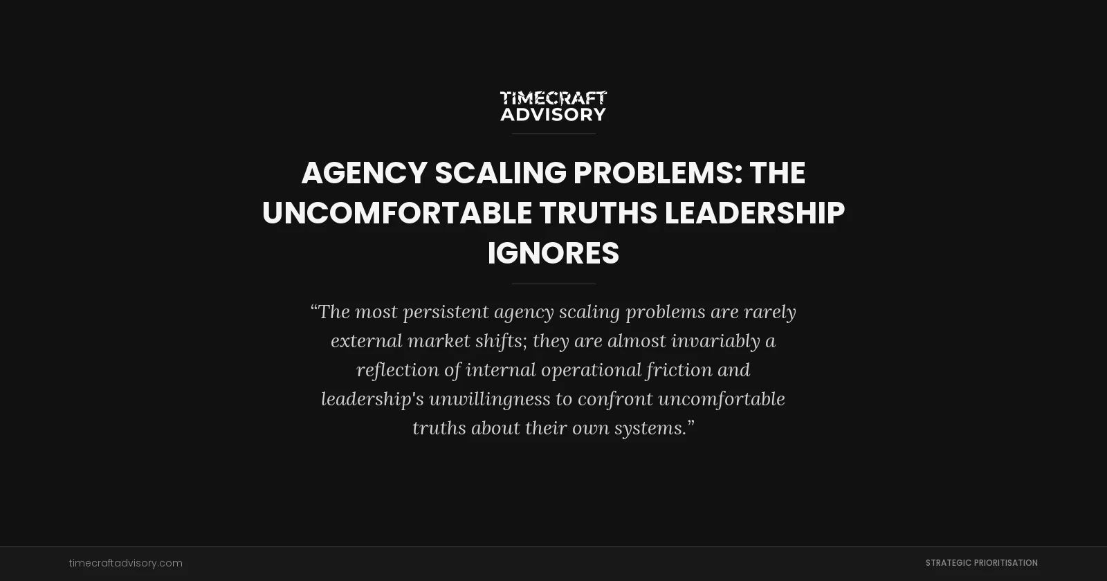 Agency Scaling Problems: The Uncomfortable Truths Leadership Ignores