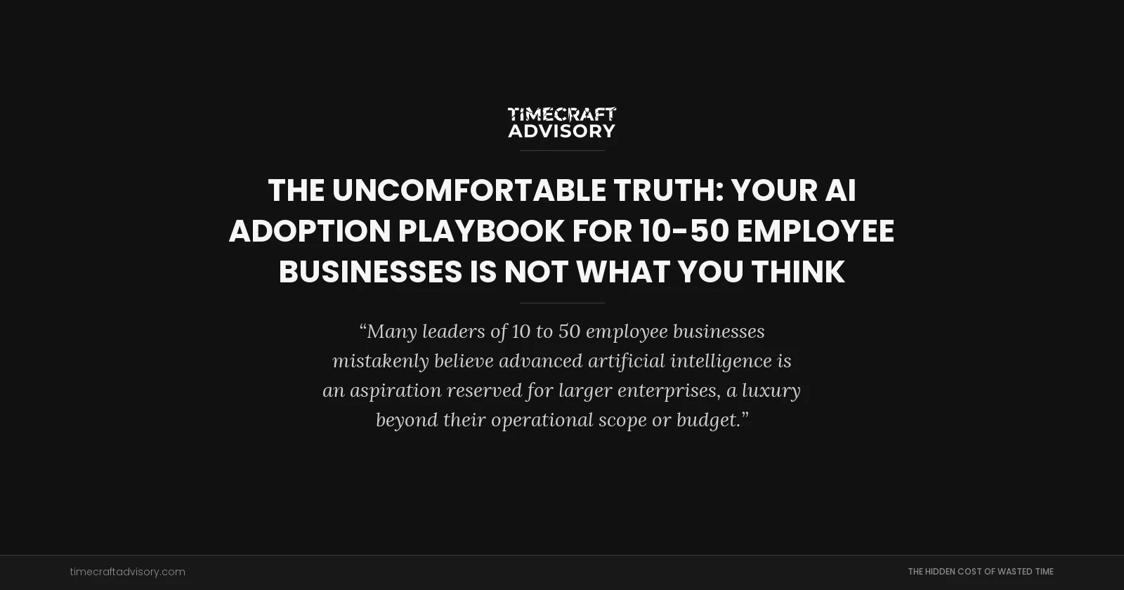 The Uncomfortable Truth: Your AI Adoption Playbook for 10-50 Employee Businesses is Not What You Think