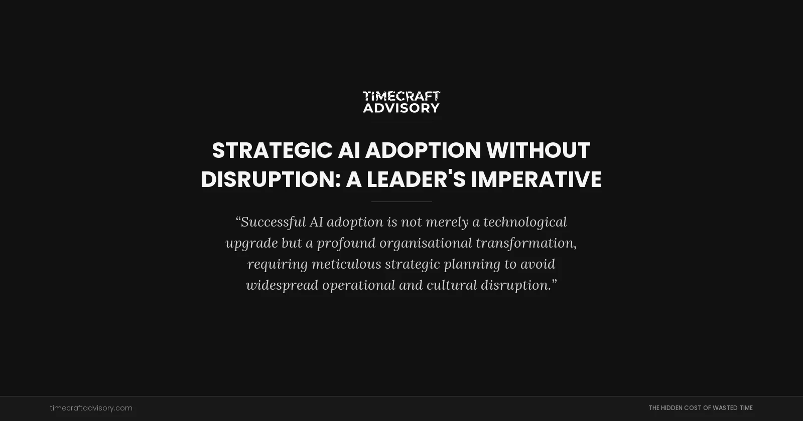 Strategic AI Adoption Without Disruption: A Leader's Imperative