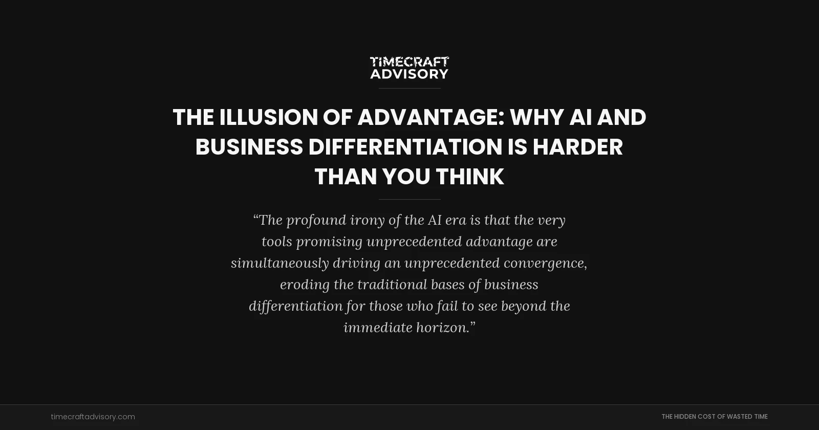 The Illusion of Advantage: Why AI and Business Differentiation is Harder Than You Think