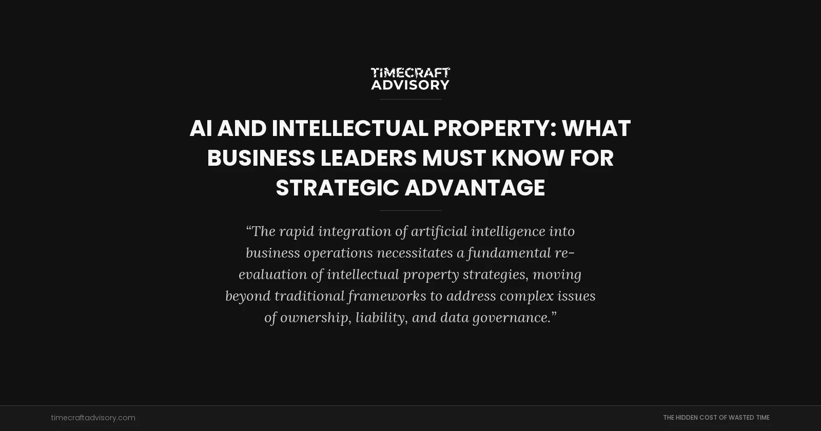 AI and Intellectual Property: What Business Leaders Must Know for Strategic Advantage
