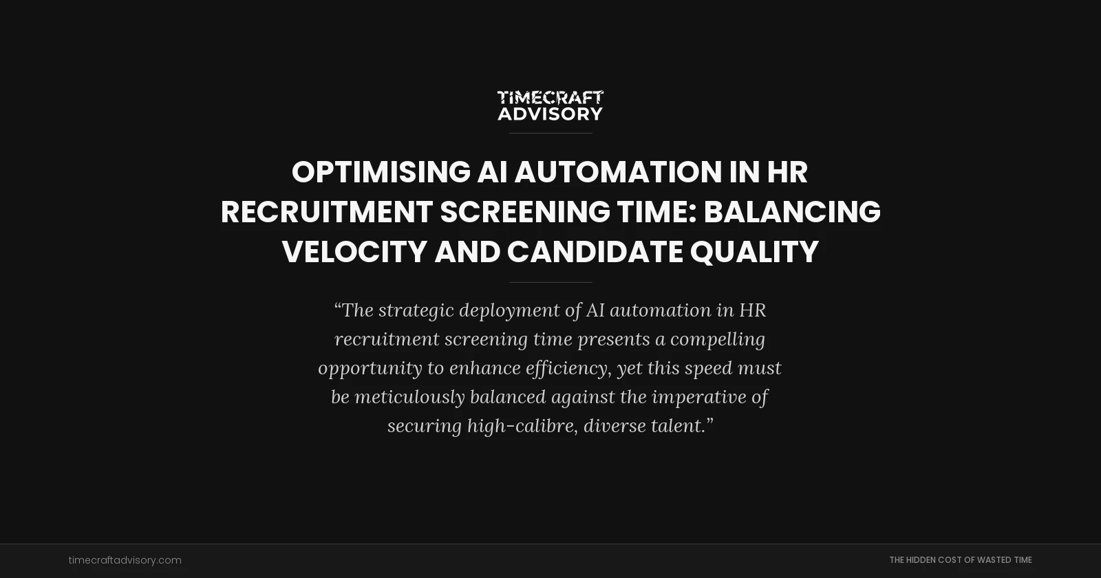Optimising AI Automation in HR Recruitment Screening Time: Balancing Velocity and Candidate Quality