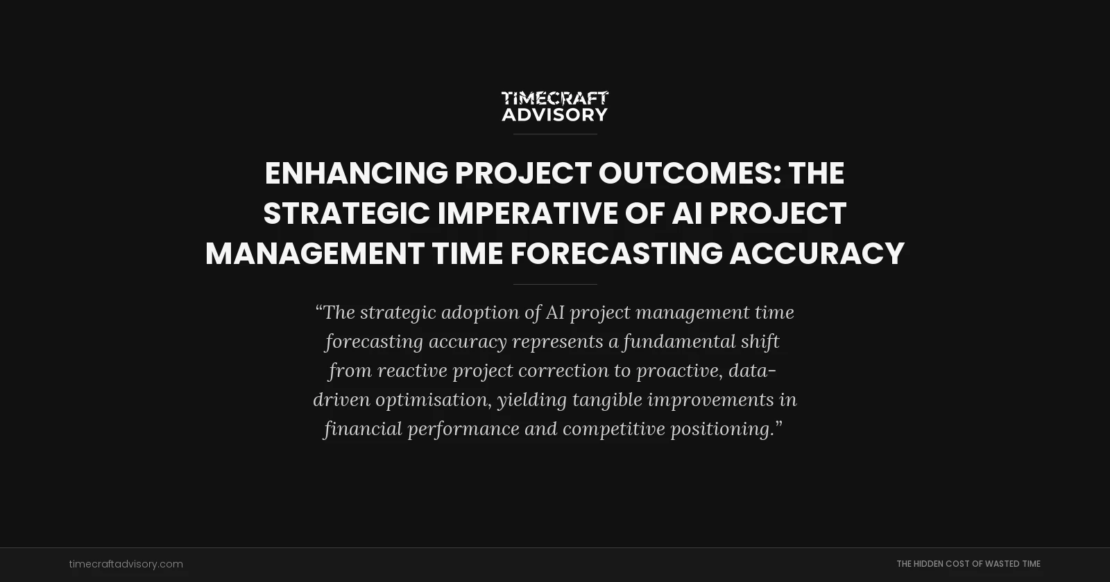 Enhancing Project Outcomes: The Strategic Imperative of AI Project Management Time Forecasting Accuracy