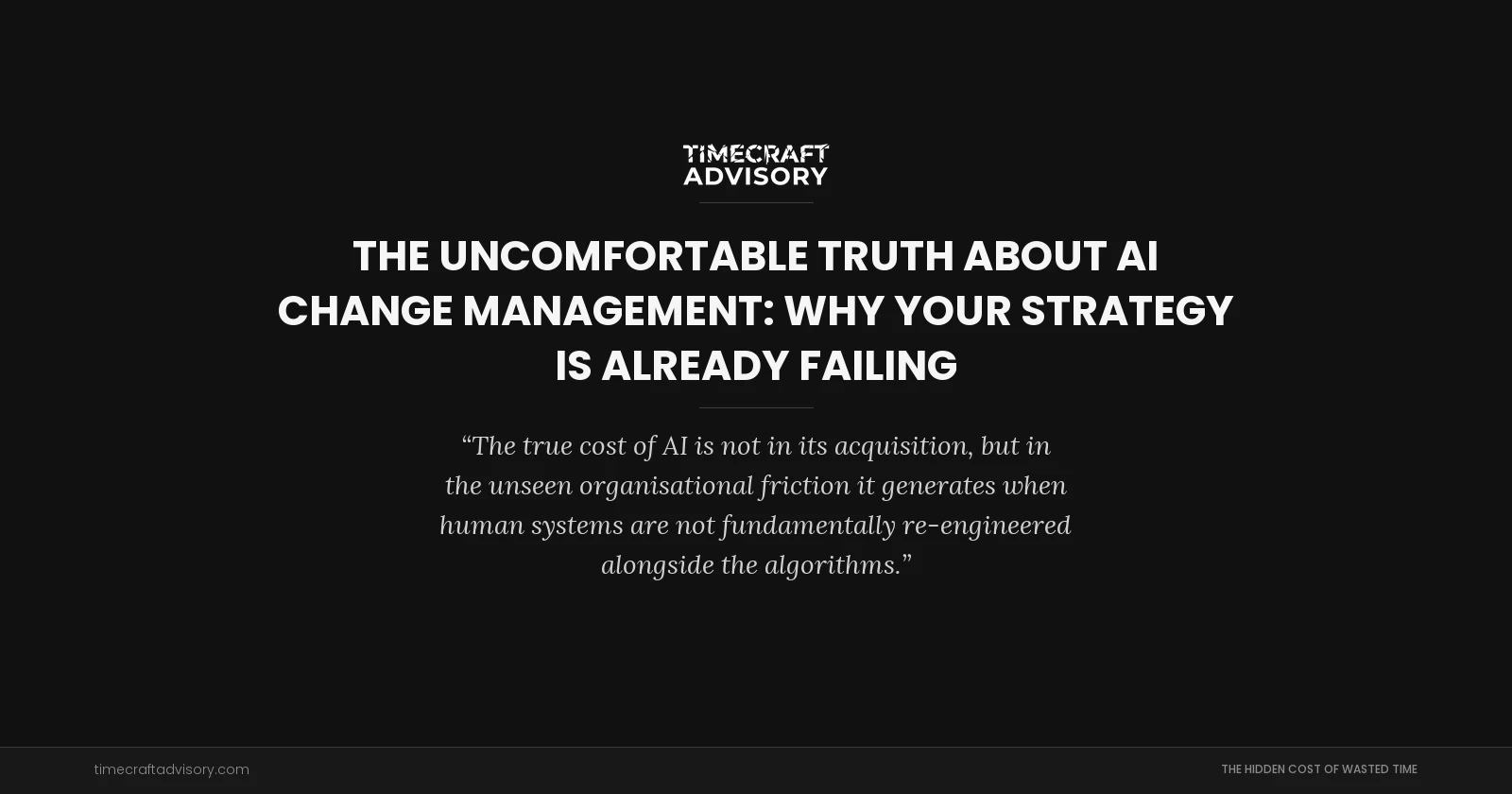 The Uncomfortable Truth About AI Change Management: Why Your Strategy is Already Failing