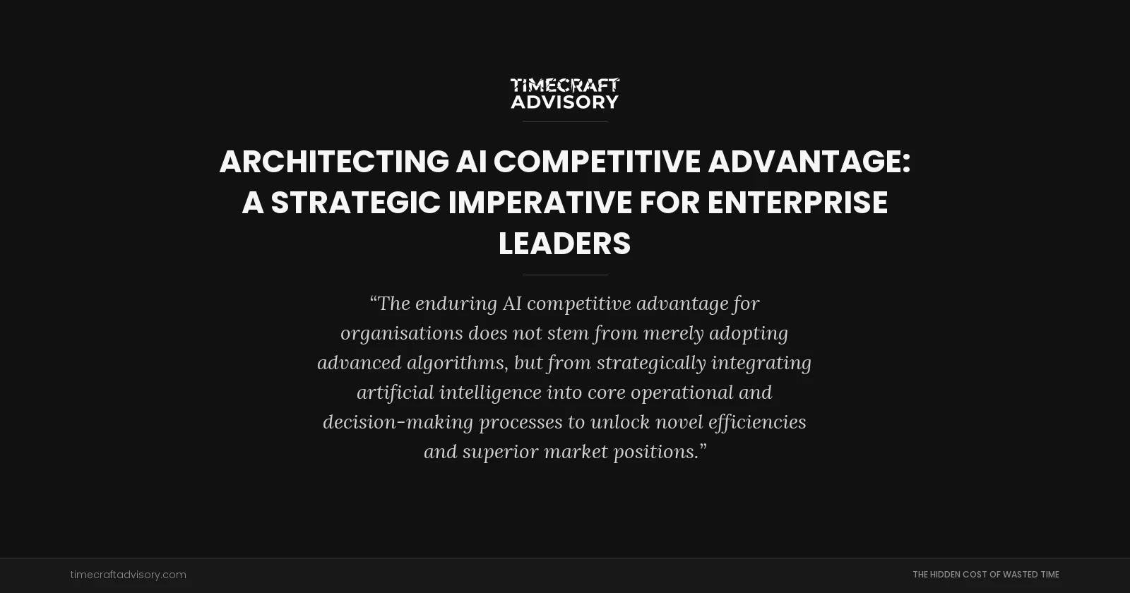 Architecting AI Competitive Advantage: A Strategic Imperative for Enterprise Leaders