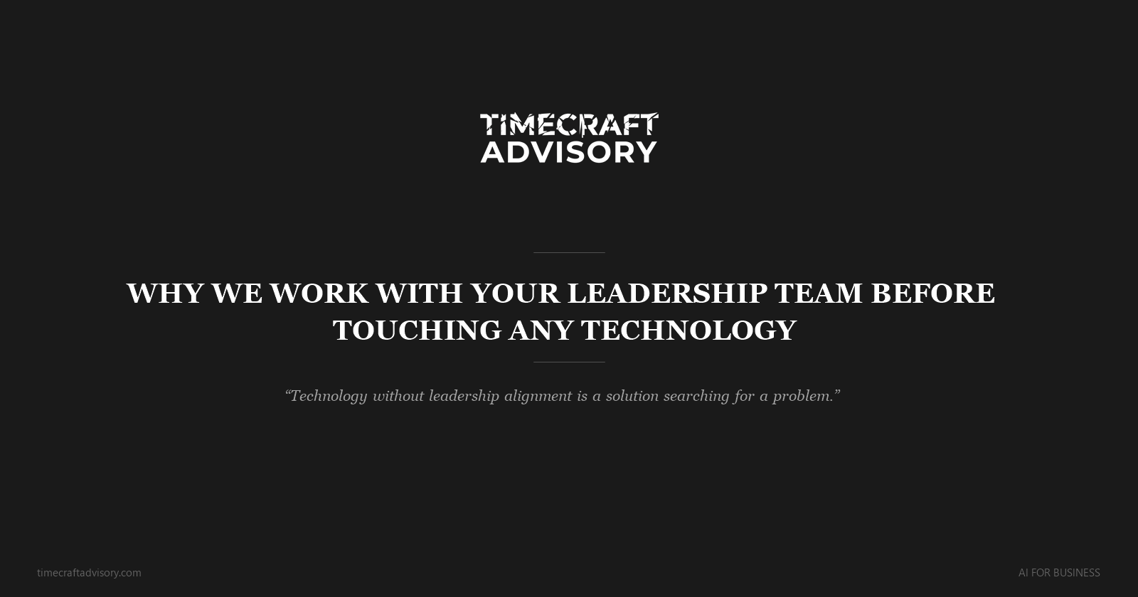 Why We Work With Your Leadership Team Before Touching Any Technology