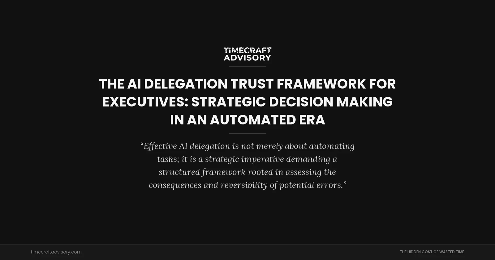 The AI Delegation Trust Framework for Executives: Strategic Decision Making in an Automated Era
