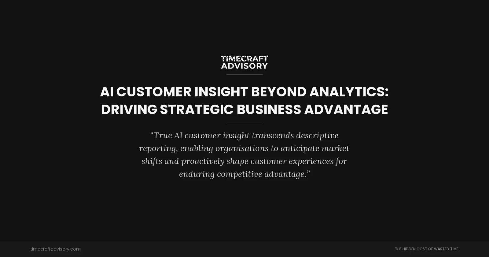 AI Customer Insight Beyond Analytics: Driving Strategic Business Advantage
