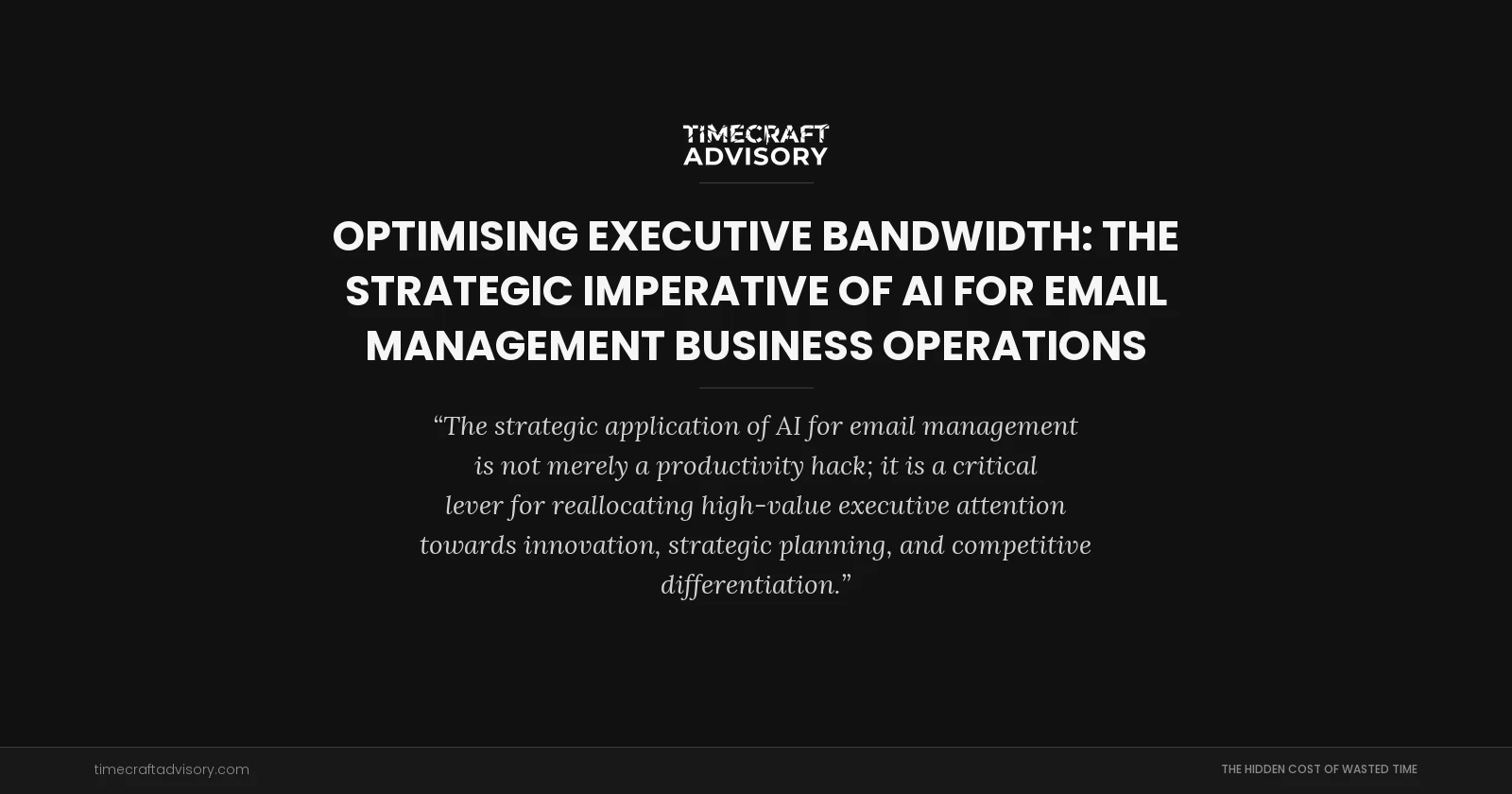 Optimising Executive Bandwidth: The Strategic Imperative of AI for Email Management Business Operations