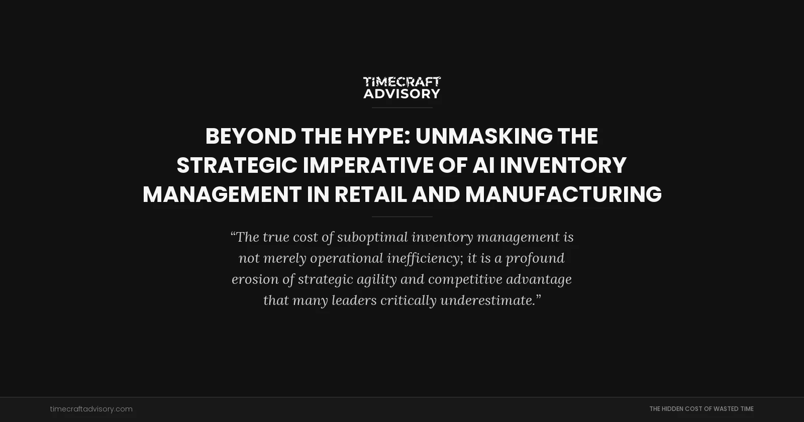 Beyond the Hype: Unmasking the Strategic Imperative of AI Inventory Management in Retail and Manufacturing