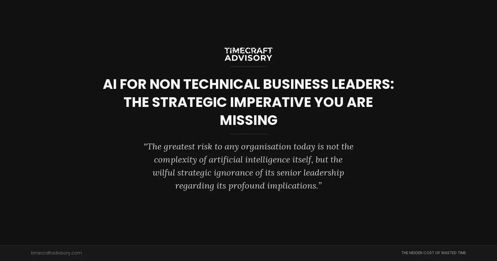 AI for Non Technical Business Leaders: The Strategic Imperative You Are Missing