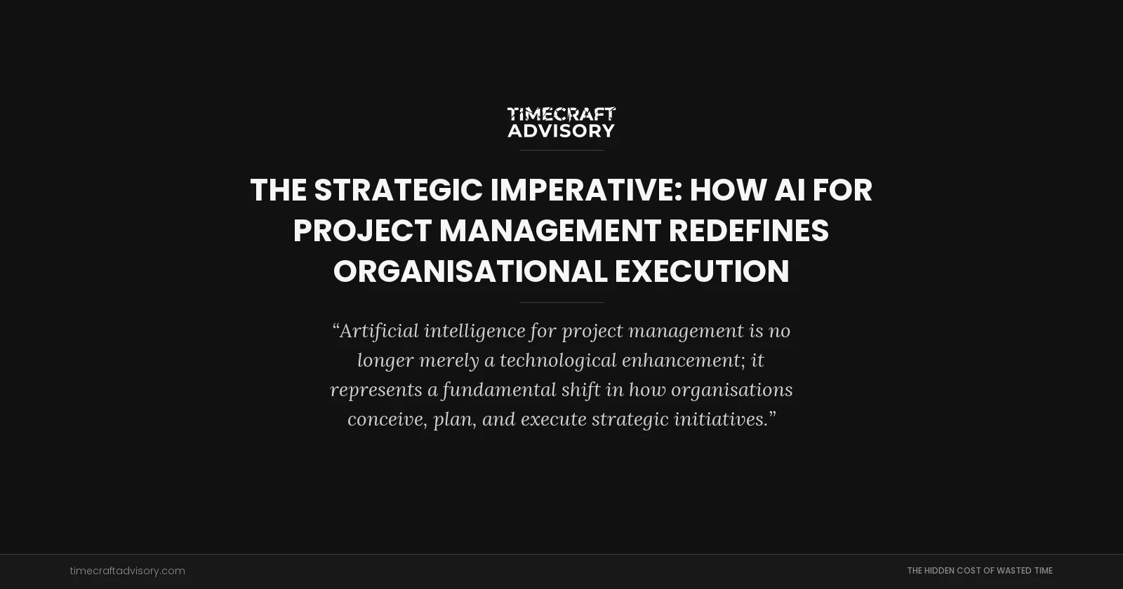The Strategic Imperative: How AI for Project Management Redefines Organisational Execution