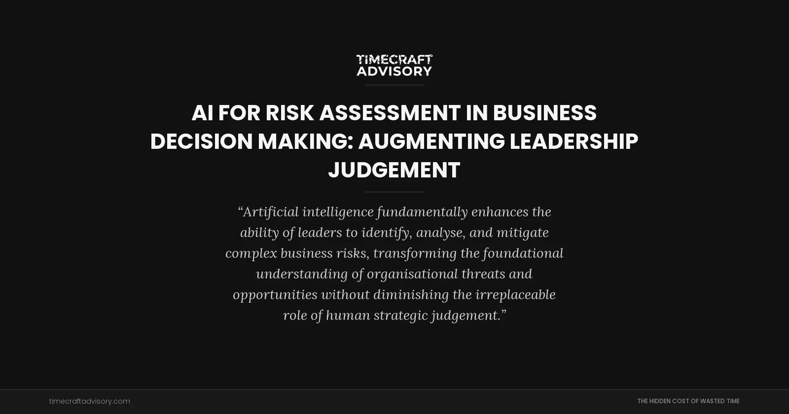 AI for Risk Assessment in Business Decision Making: Augmenting Leadership Judgement