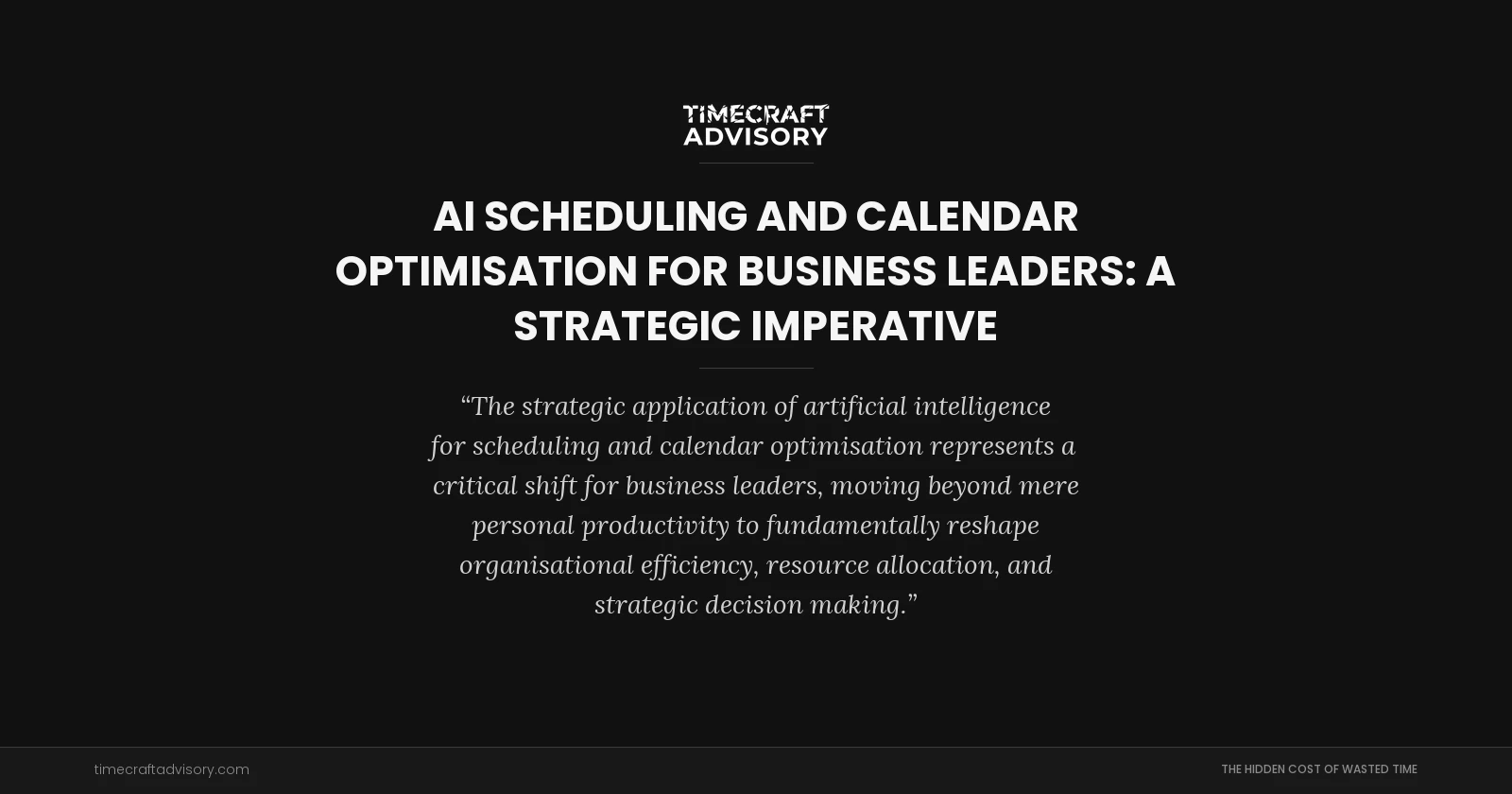 AI Scheduling and Calendar Optimisation for Business Leaders: A Strategic Imperative