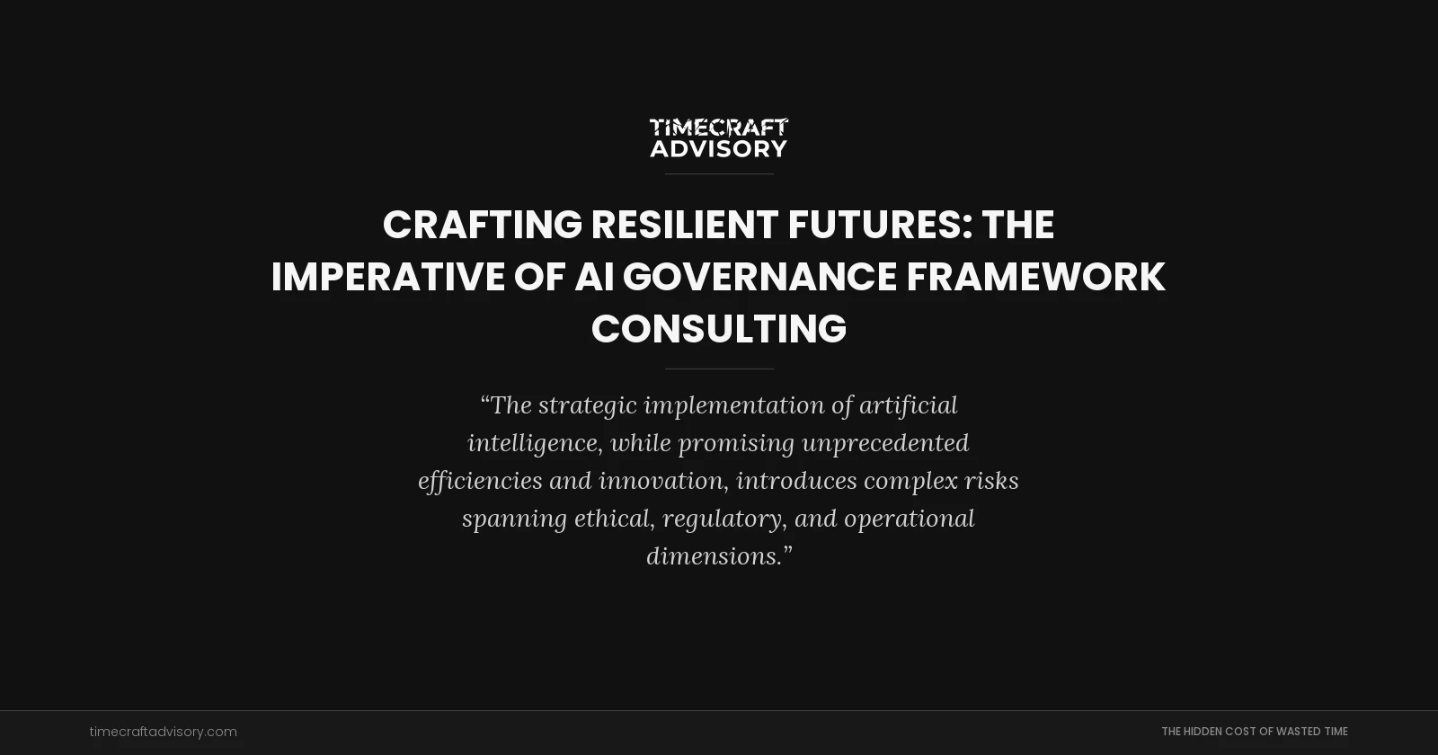Crafting Resilient Futures: The Imperative of AI Governance Framework Consulting