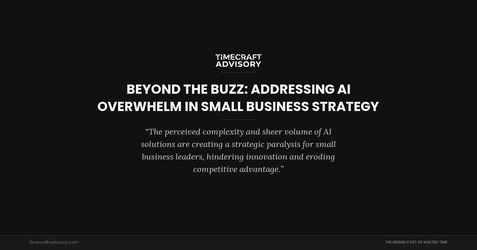 Beyond the Buzz: Addressing AI Overwhelm in Small Business Strategy