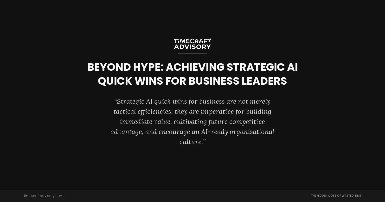 Beyond Hype: Achieving Strategic AI Quick Wins for Business Leaders