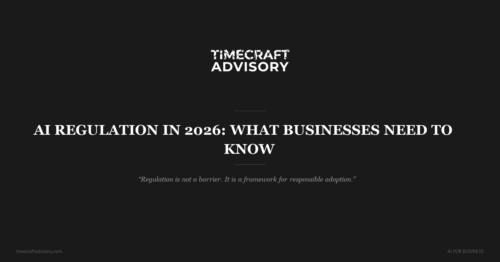 AI Regulation in 2026: What Businesses Need to Know