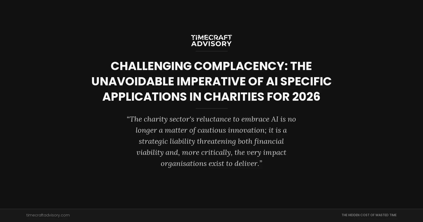 Challenging Complacency: The Unavoidable Imperative of AI Specific Applications in Charities for 2026