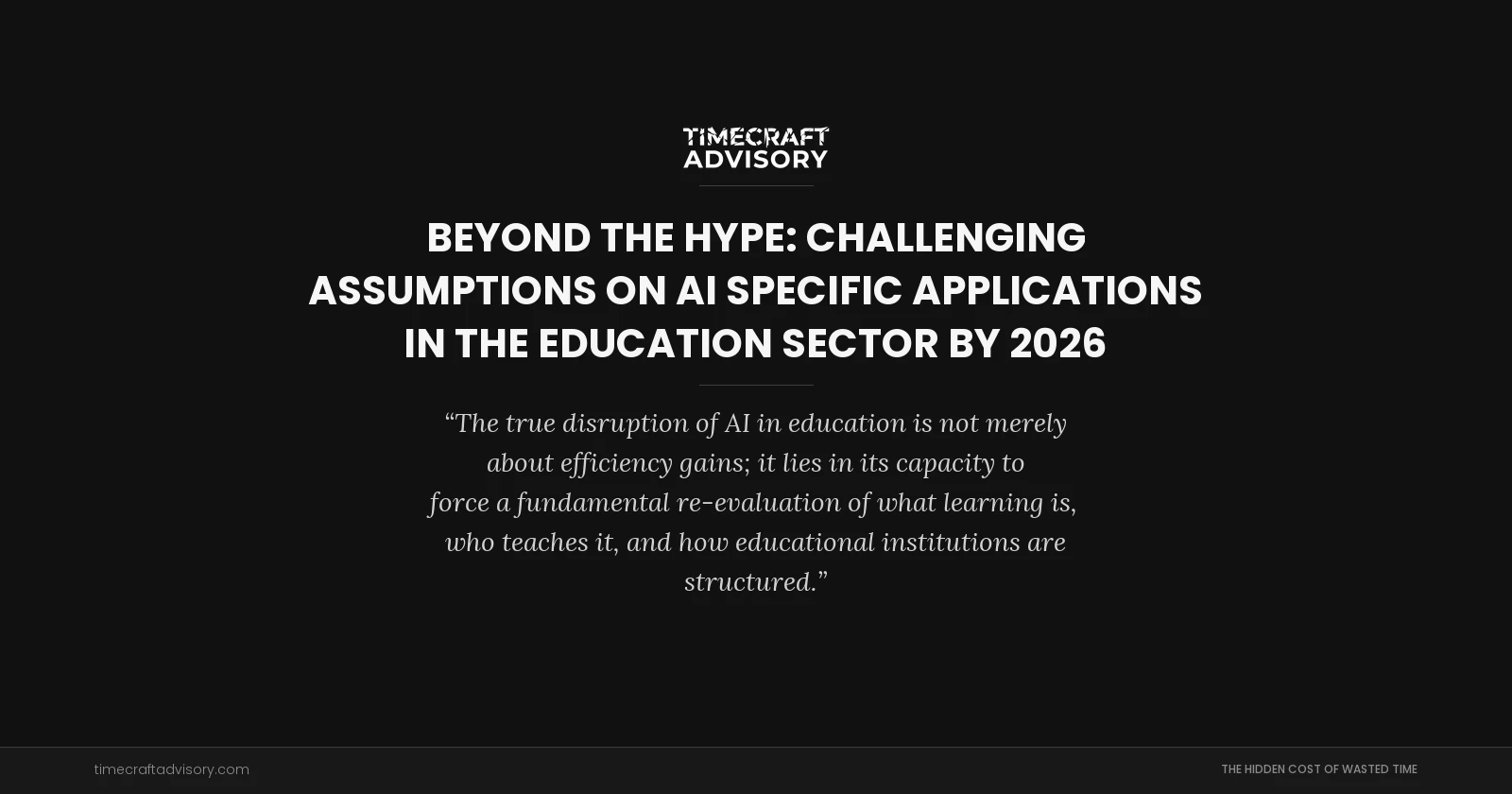 Beyond the Hype: Challenging Assumptions on AI Specific Applications in the Education Sector by 2026