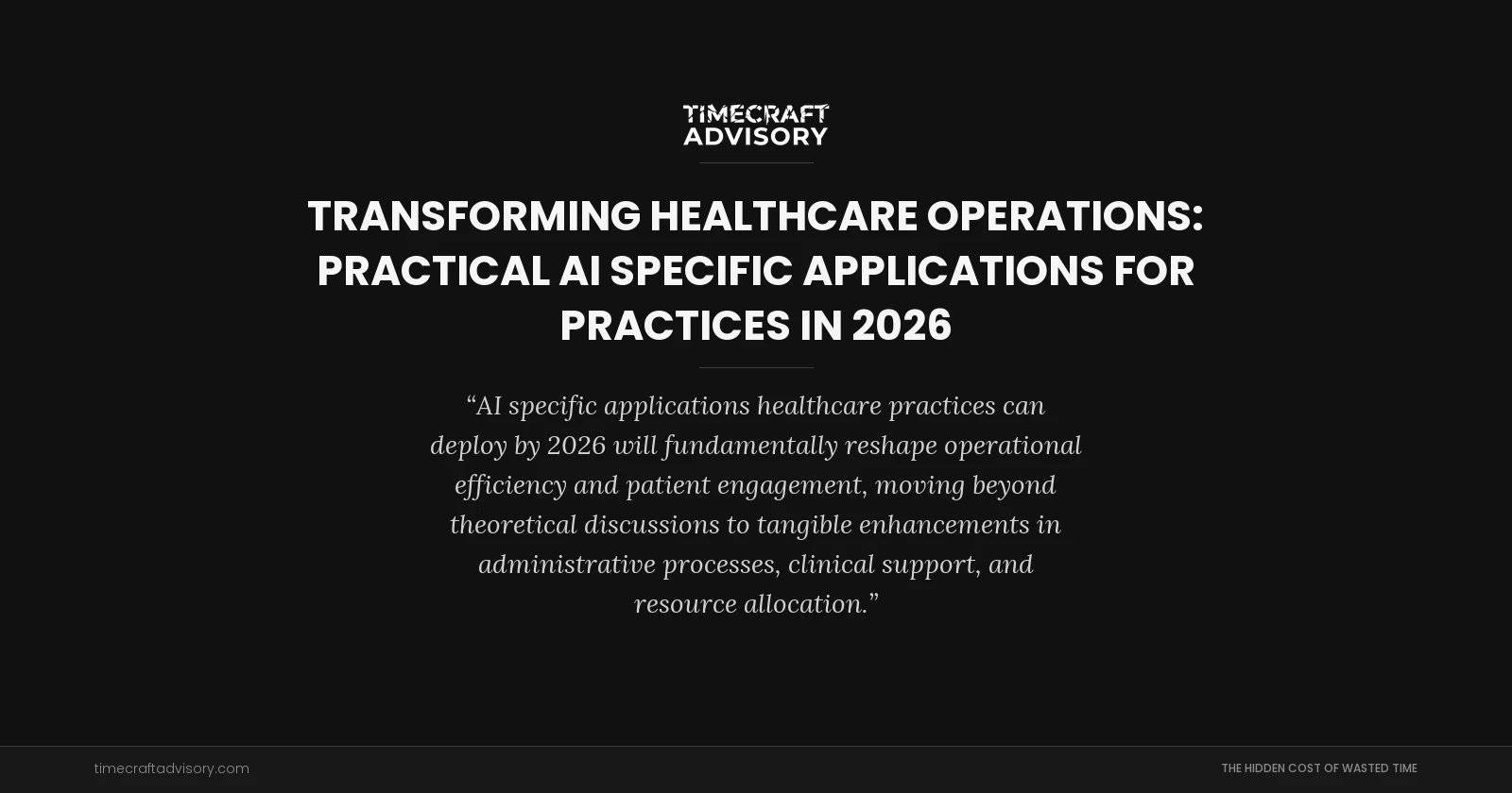 Transforming Healthcare Operations: Practical AI Specific Applications for Practices in 2026
