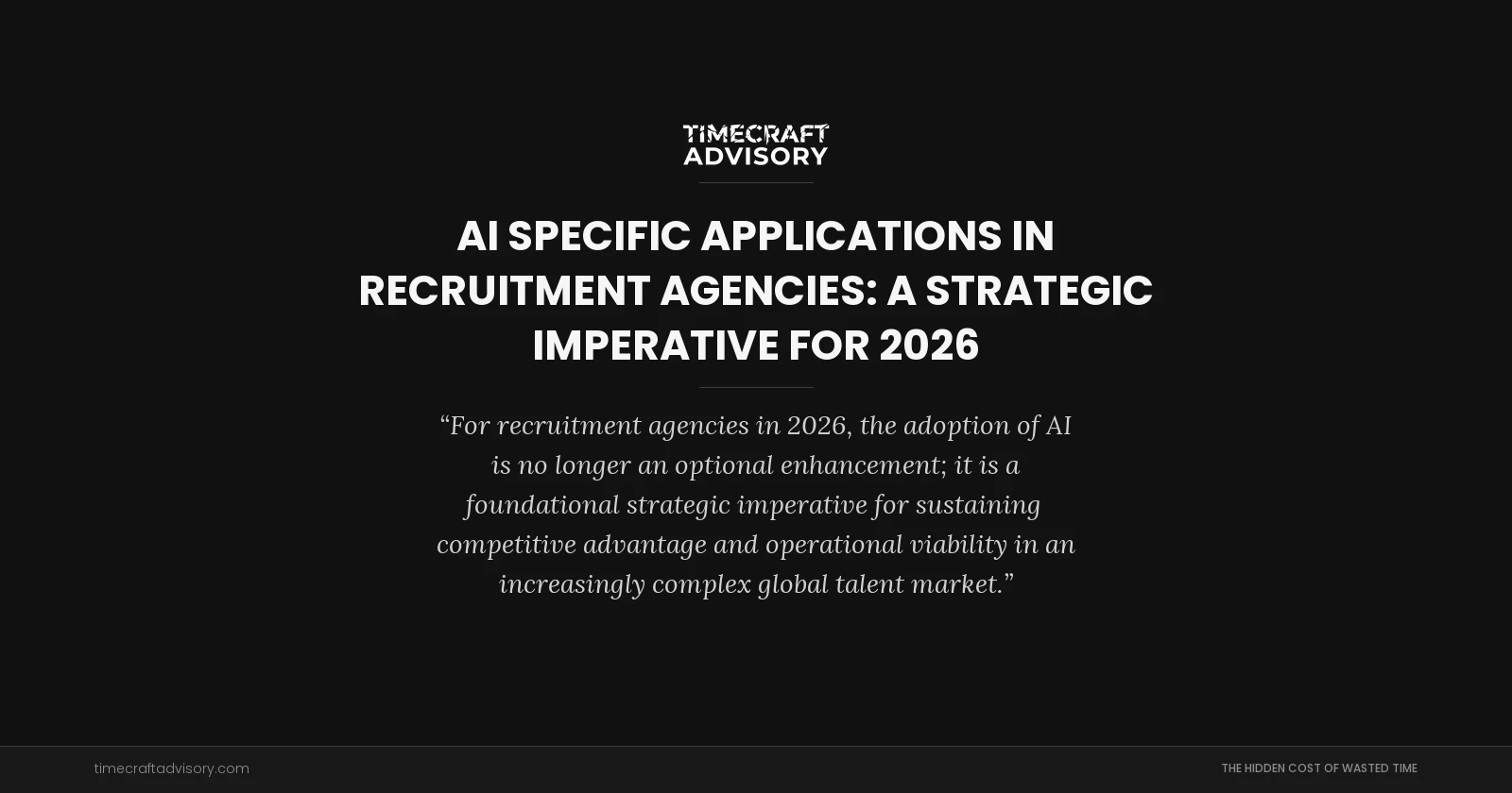 AI Specific Applications in Recruitment Agencies: A Strategic Imperative for 2026