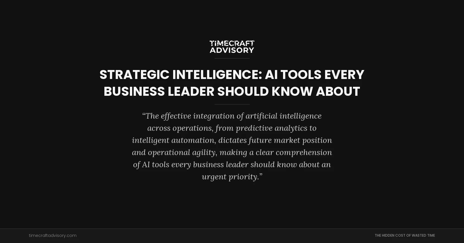 Strategic Intelligence: AI Tools Every Business Leader Should Know About