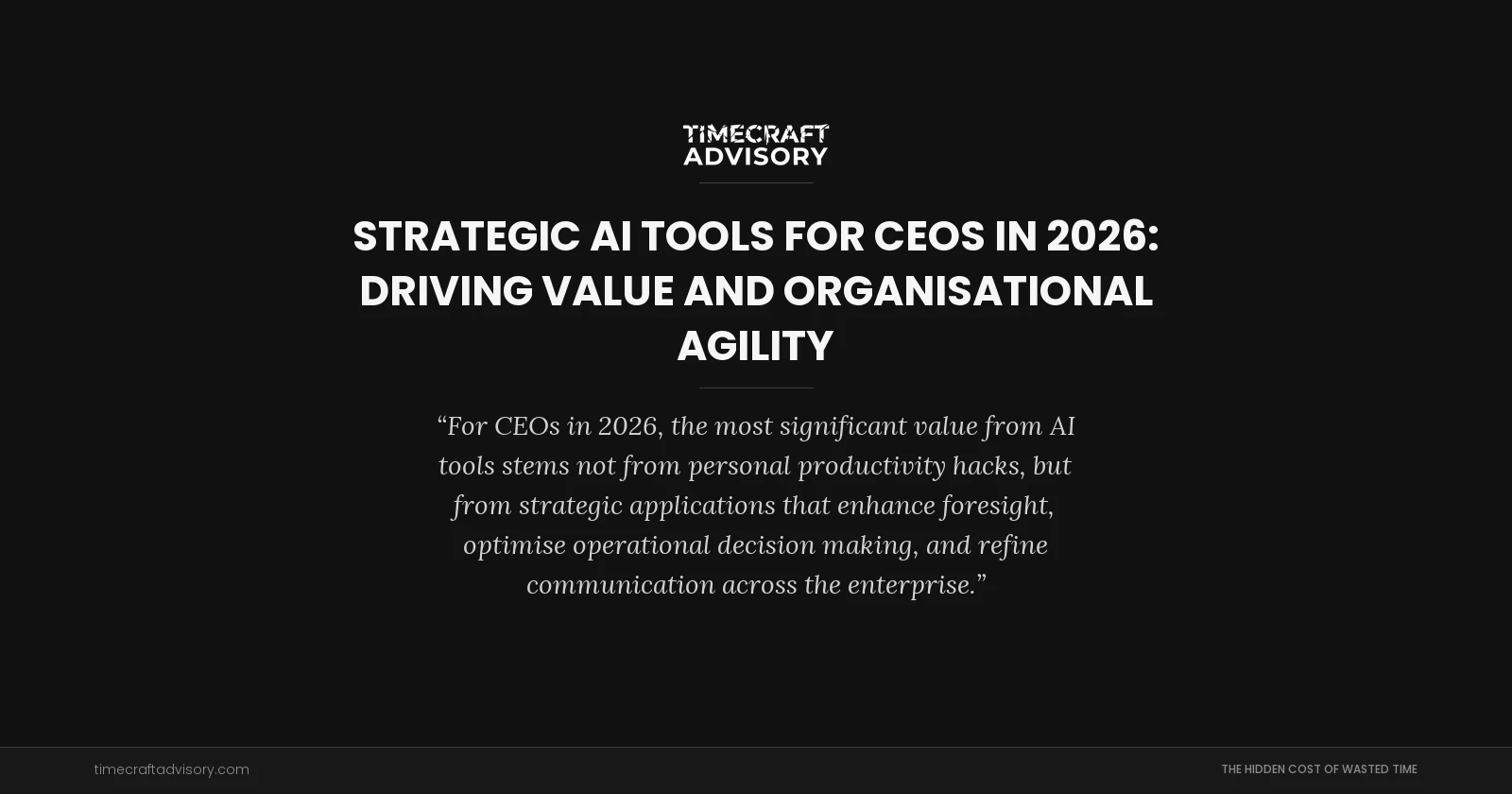 Strategic AI Tools for CEOs in 2026: Driving Value and Organisational Agility