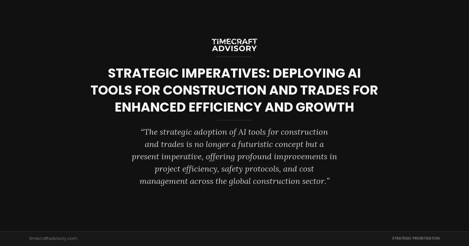 Strategic Imperatives: Deploying AI Tools for Construction and Trades for Enhanced Efficiency and Growth