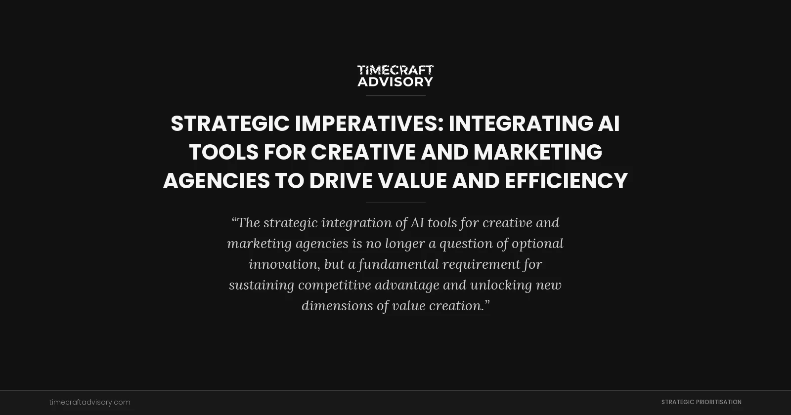 Strategic Imperatives: Integrating AI Tools for Creative and Marketing Agencies to Drive Value and Efficiency