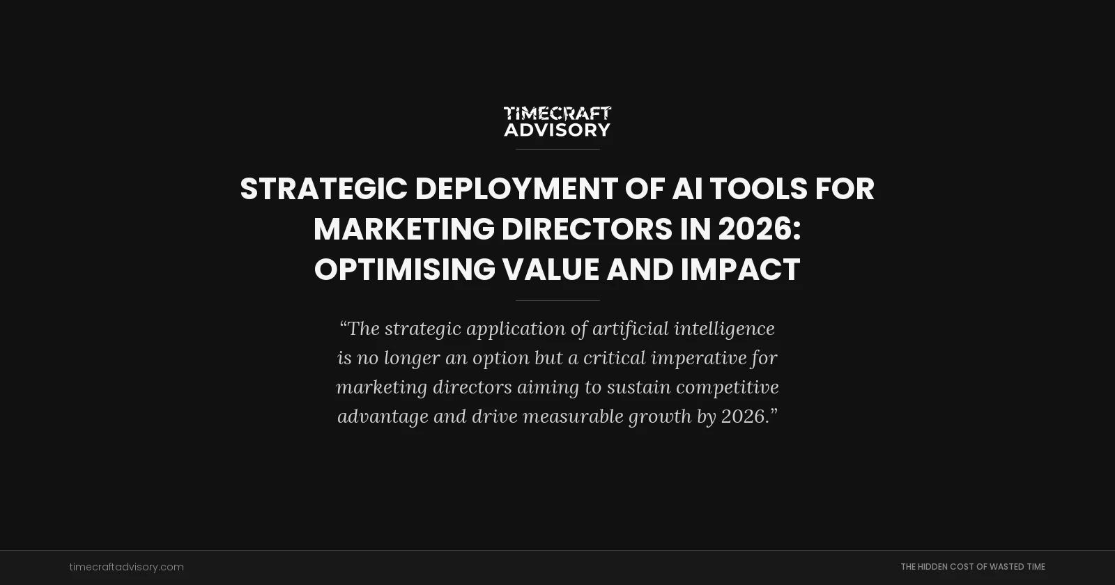 Strategic Deployment of AI Tools for Marketing Directors in 2026: Optimising Value and Impact