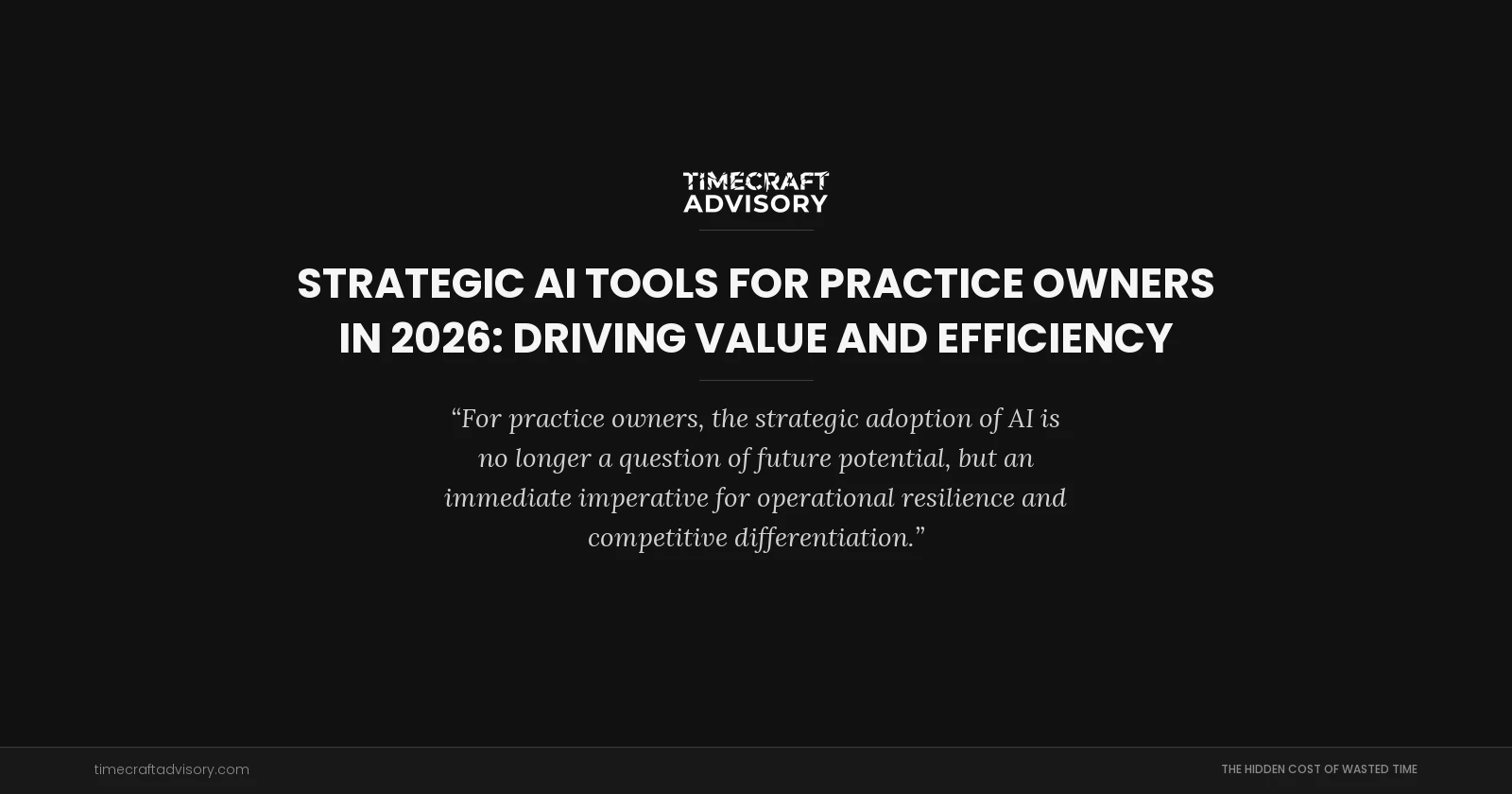 Strategic AI Tools for Practice Owners in 2026: Driving Value and Efficiency