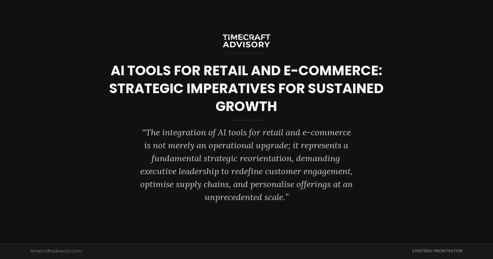 AI Tools for Retail and E-Commerce: Strategic Imperatives for Sustained Growth