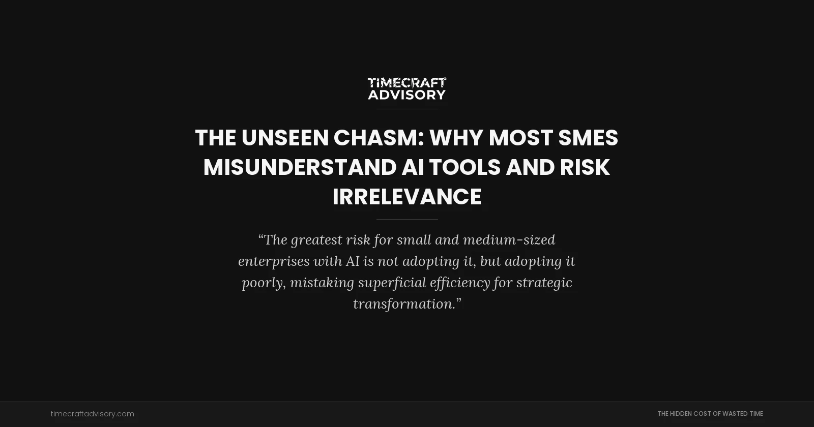 The Unseen Chasm: Why Most SMEs Misunderstand AI Tools and Risk Irrelevance