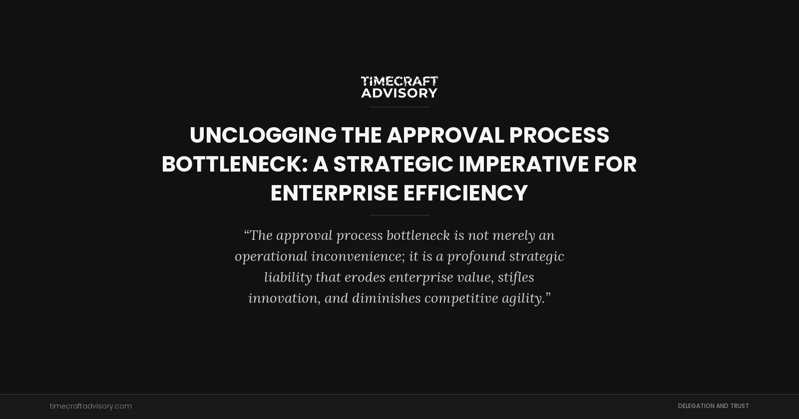 Unclogging the Approval Process Bottleneck: A Strategic Imperative for Enterprise Efficiency