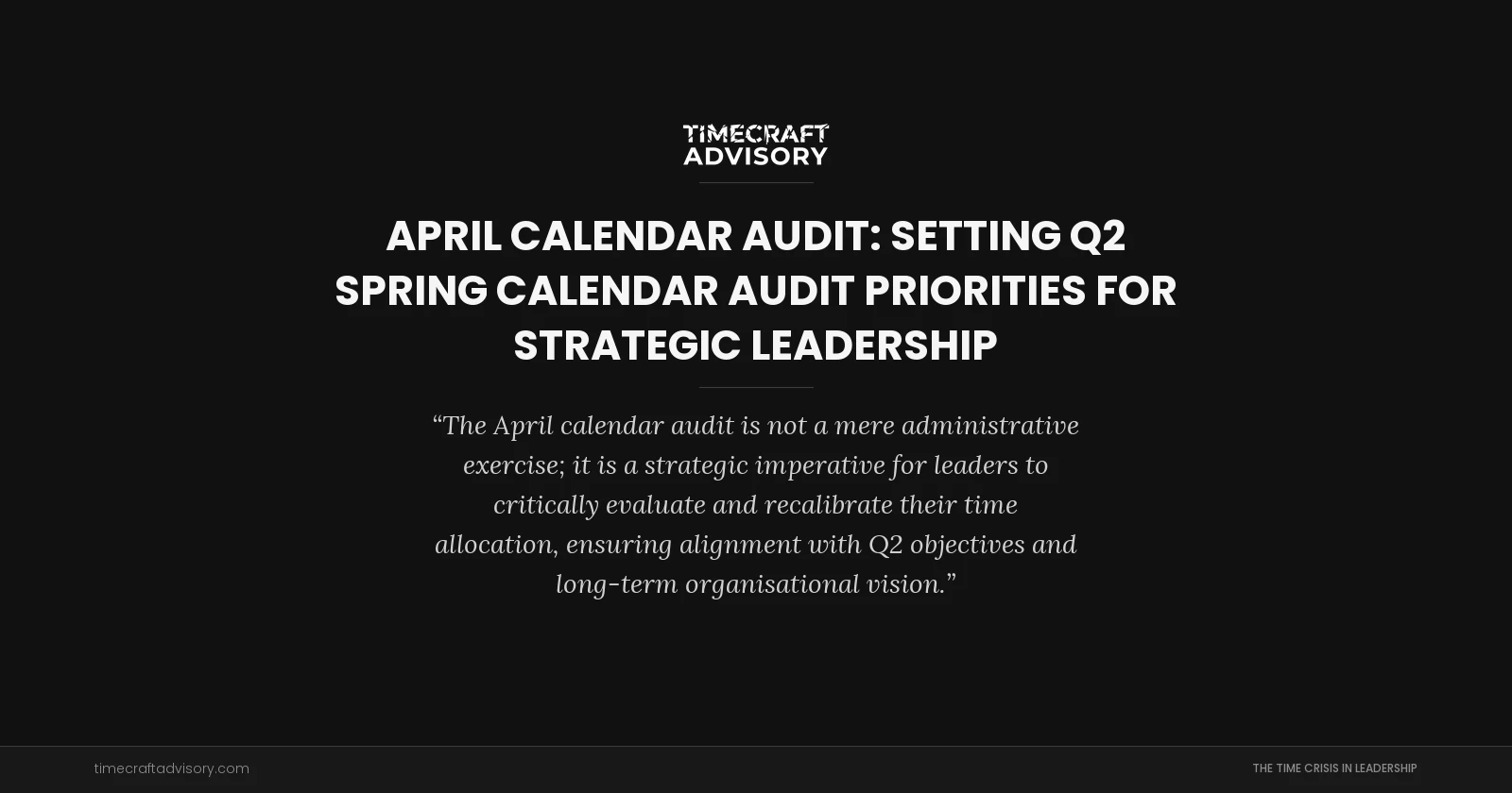 April Calendar Audit: Setting Q2 Spring Calendar Audit Priorities for Strategic Leadership