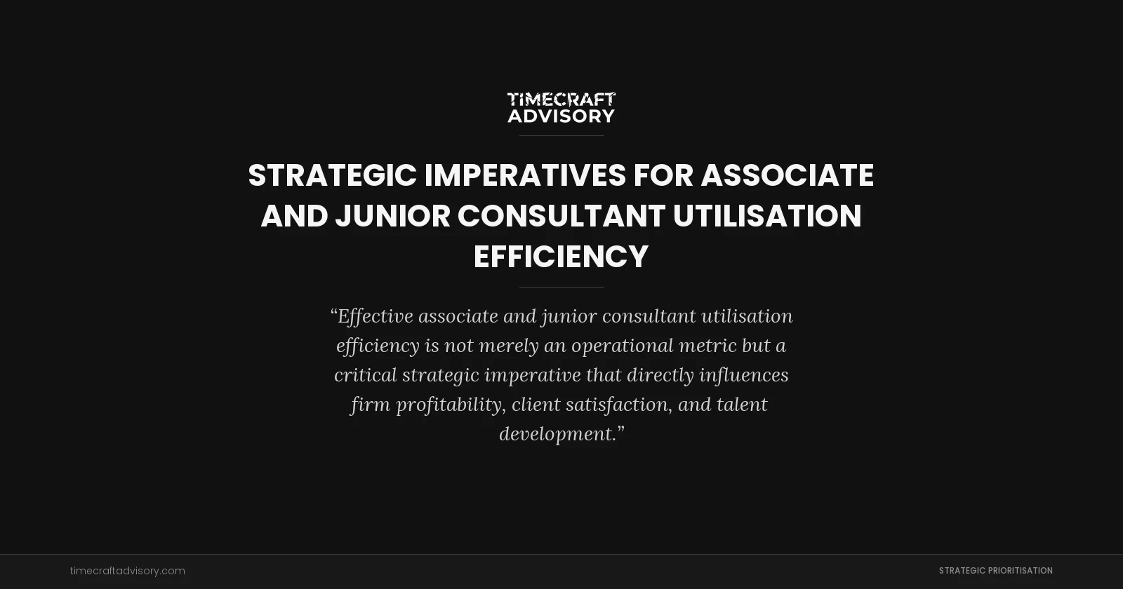 Strategic Imperatives for Associate and Junior Consultant Utilisation Efficiency