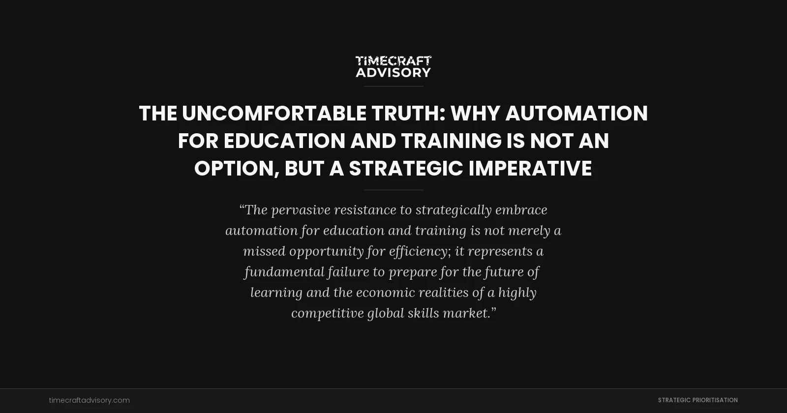 The Uncomfortable Truth: Why Automation for Education and Training is Not an Option, But a Strategic Imperative