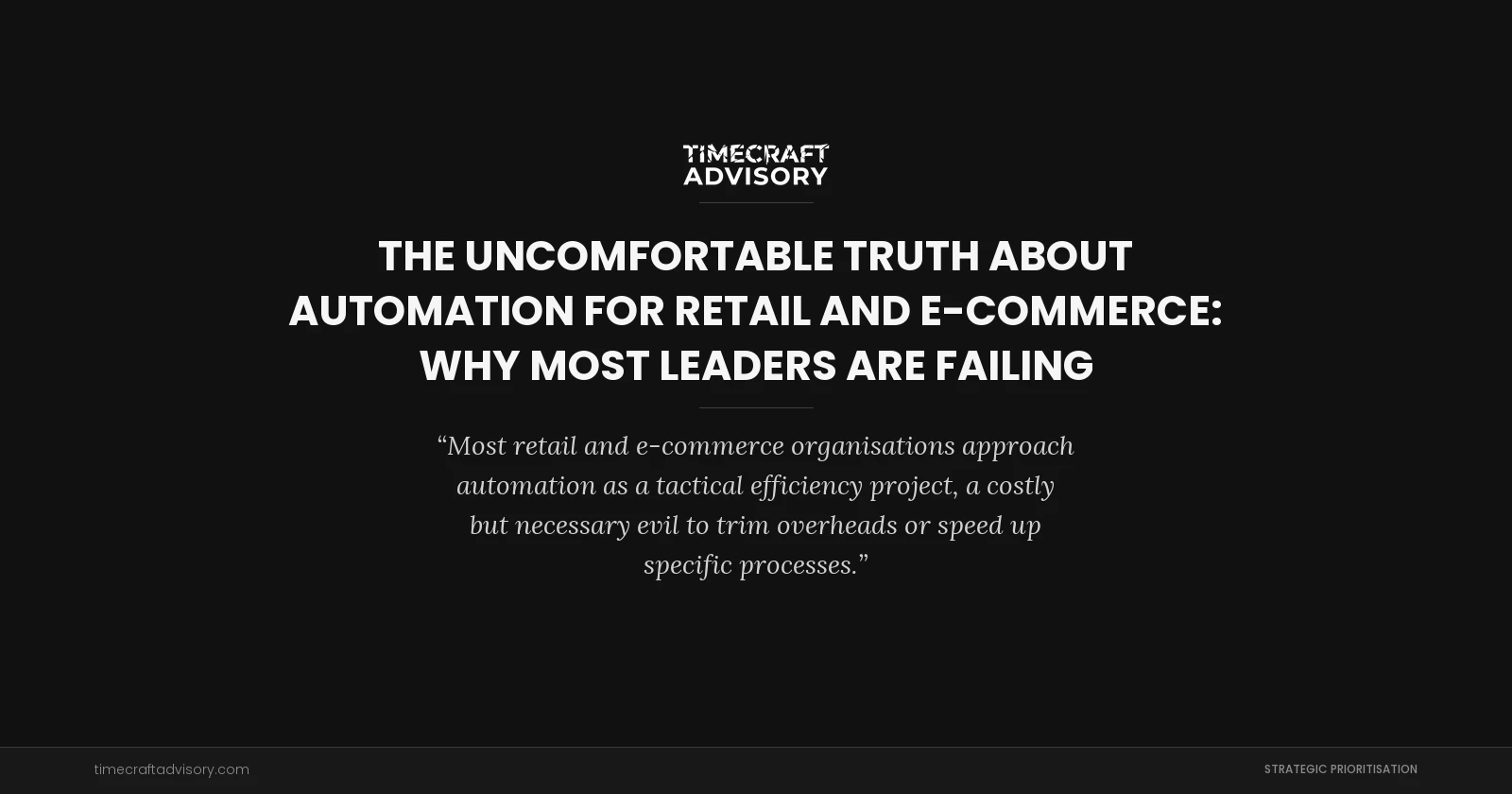The Uncomfortable Truth About Automation for Retail and E-Commerce: Why Most Leaders Are Failing