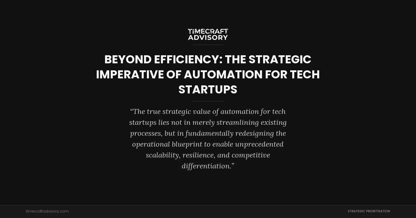 Beyond Efficiency: The Strategic Imperative of Automation for Tech Startups