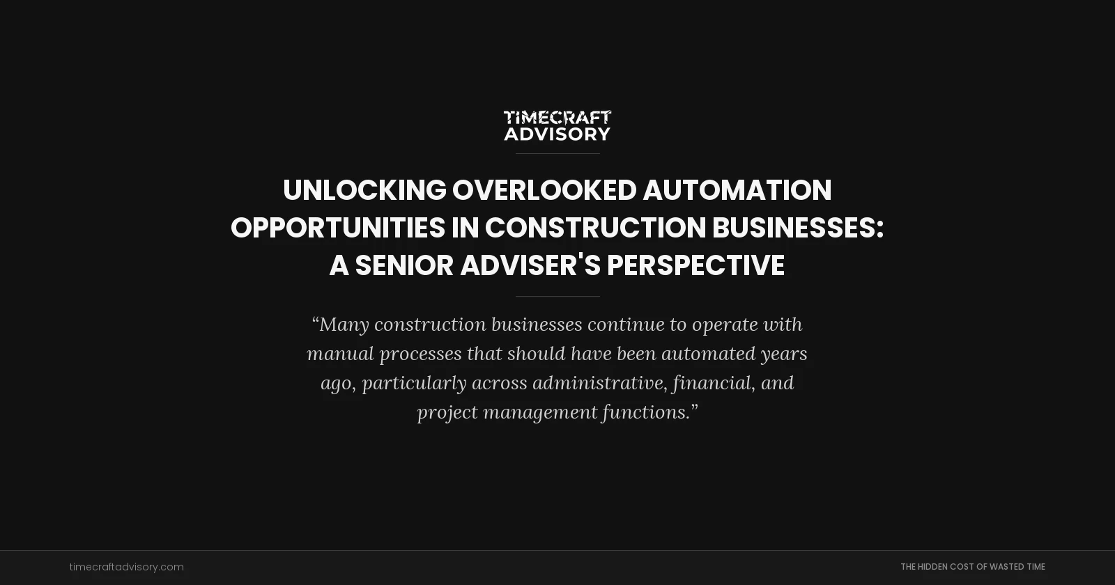 Unlocking Overlooked Automation Opportunities in Construction Businesses: A Senior Adviser's Perspective