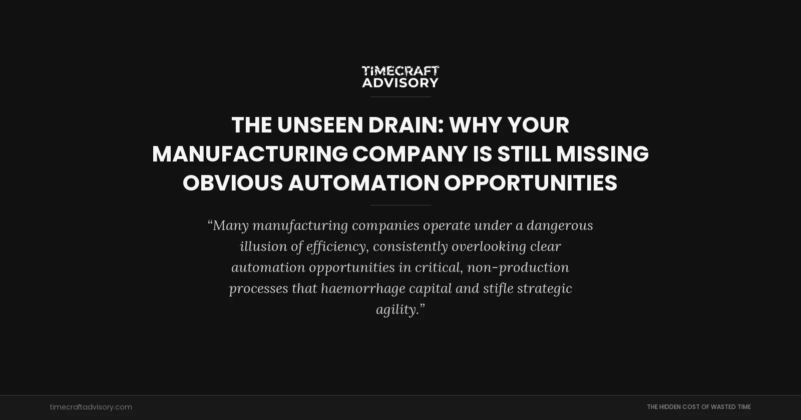 The Unseen Drain: Why Your Manufacturing Company Is Still Missing Obvious Automation Opportunities