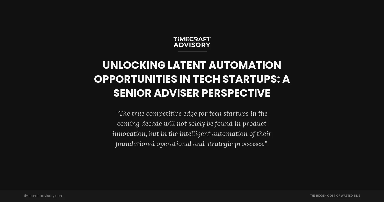 Unlocking Latent Automation Opportunities in Tech Startups: A Senior Adviser Perspective