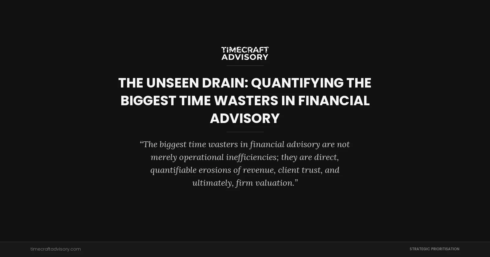 The Unseen Drain: Quantifying the Biggest Time Wasters in Financial Advisory