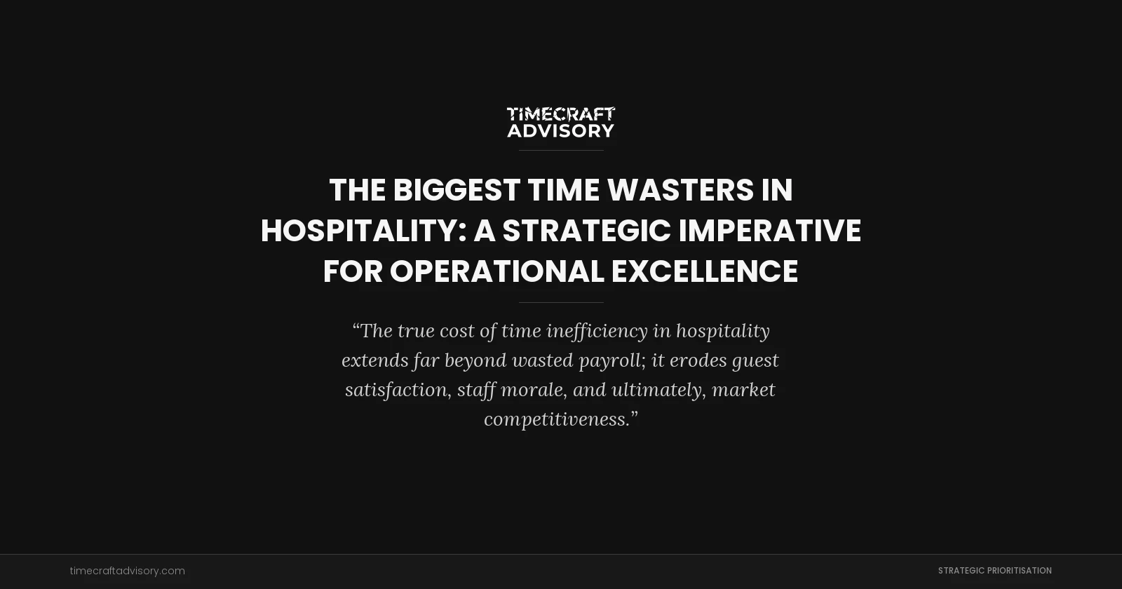 The Biggest Time Wasters in Hospitality: A Strategic Imperative for Operational Excellence