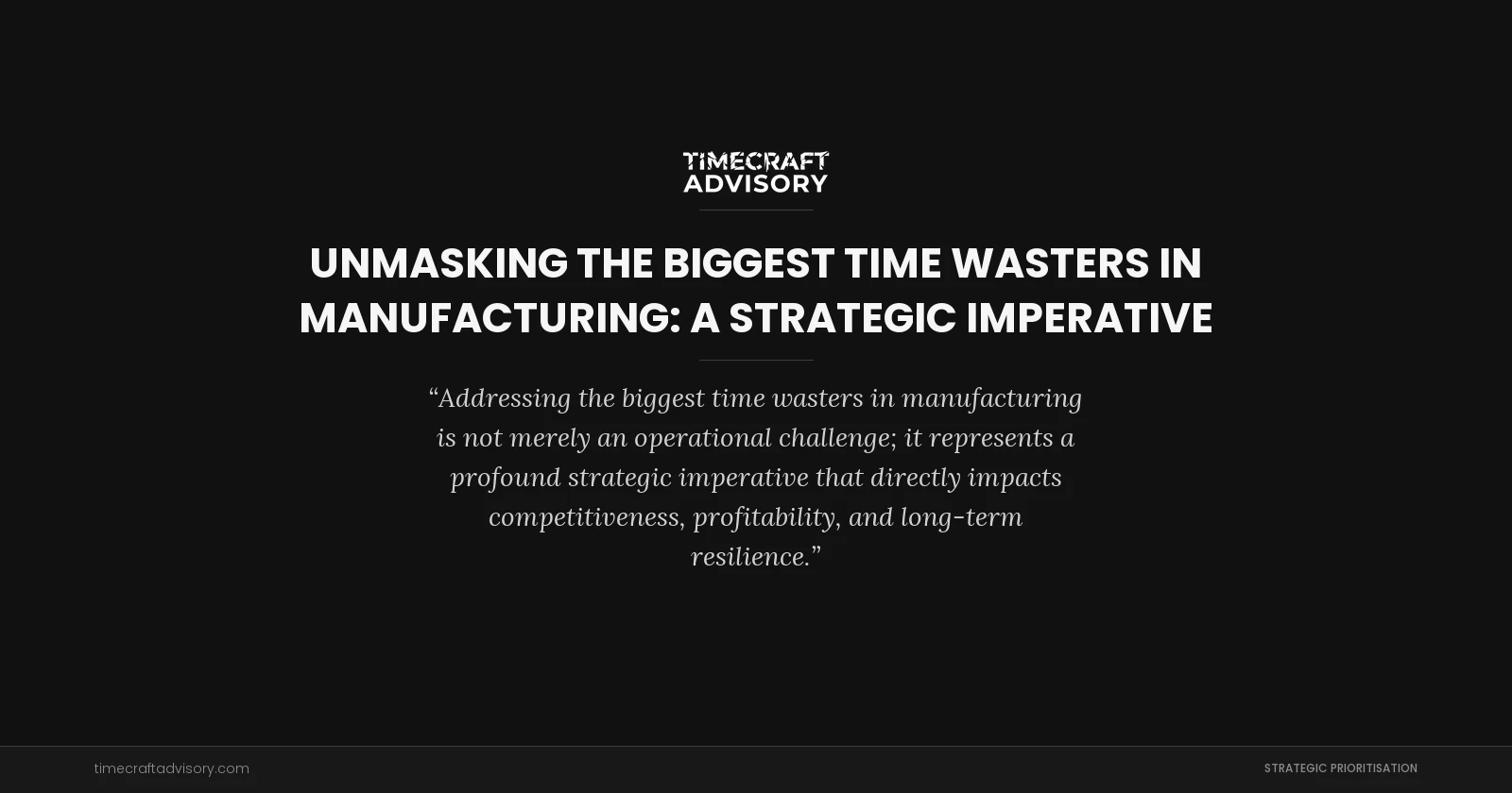 Unmasking the Biggest Time Wasters in Manufacturing: A Strategic Imperative