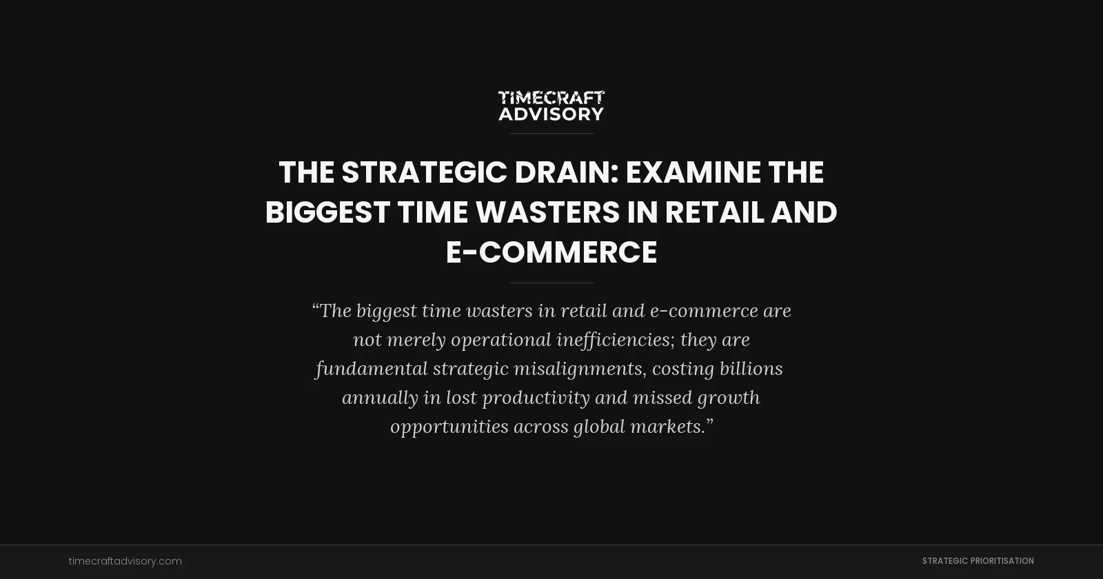The Strategic Drain: examine the Biggest Time Wasters in Retail and E-Commerce