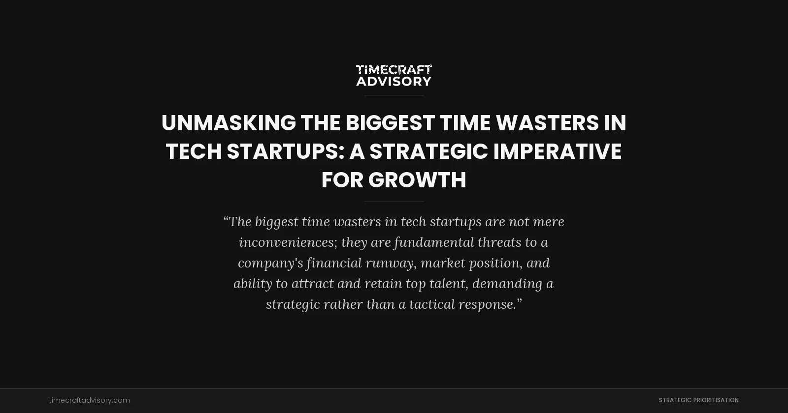 Unmasking the Biggest Time Wasters in Tech Startups: A Strategic Imperative for Growth