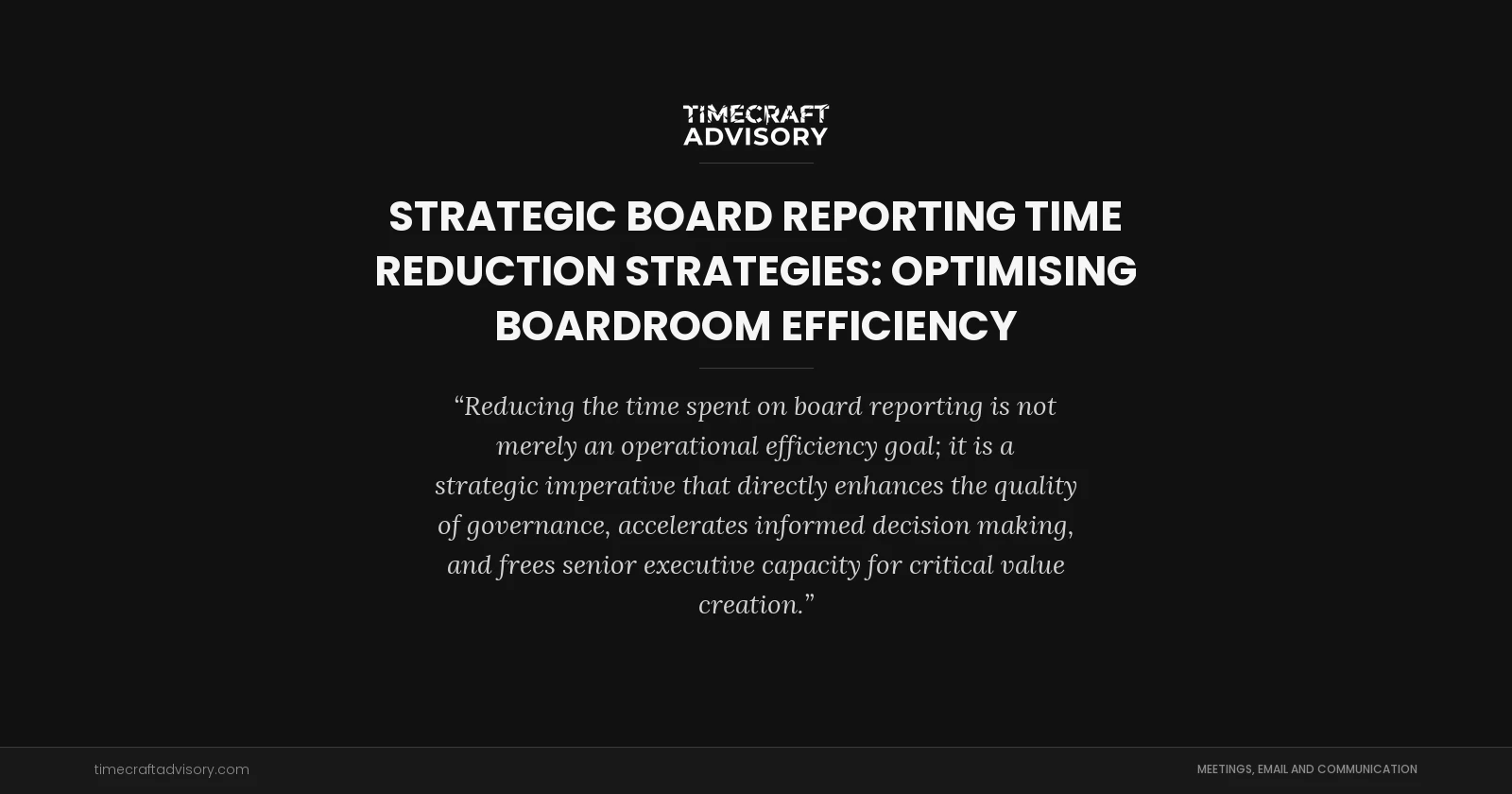 Strategic Board Reporting Time Reduction Strategies: Optimising Boardroom Efficiency